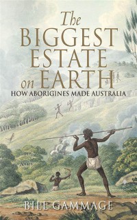 The Biggest Estate on Earth: How Aborigines Made Australia